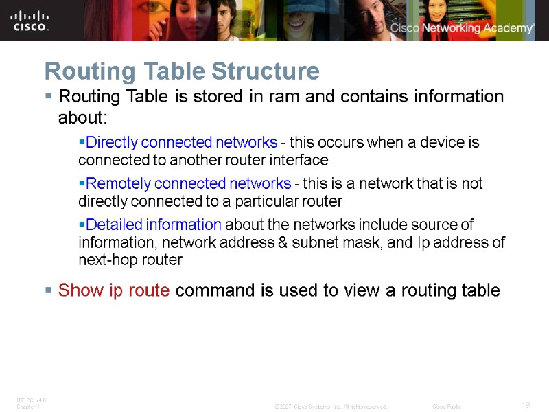 Routing Table Structure Routing Table is stored in ram and contains information about: Directly